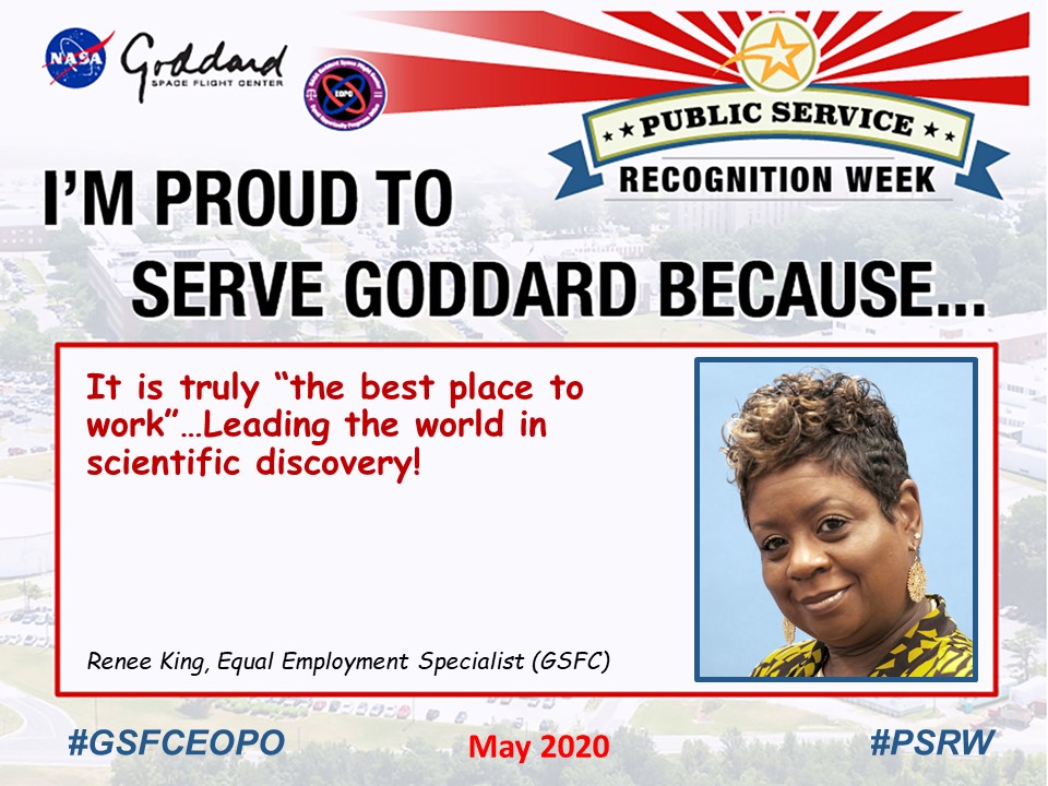 Renee King said I'm Proud to Serve Goddard because..."It is truly “the best place to work”…Leading the world in scientific discovery!" 